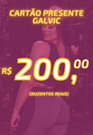Cartão presente Galvic 200 (7334444794007)