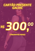 Cópia de Cartão presente Galvic 300 (7334445482135)